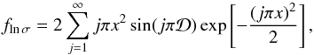 \begin{equation} \label{eq:vsf01} f_{\ln\sigma} = 2 \sum_{j=1}^{\infty}j \pi x^2 \sin(j \pi \mathcal{D})\exp\left[-\frac{(j \pi x)^2}{2}\right], \end{equation}