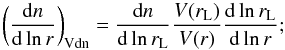 \begin{equation} \label{eq:vsf03vdn} \biggl(\frac{\text{d}n}{\text{d} \ln r} \biggr)_{\text{Vdn}} = \frac{\text{d}n}{\text{d} \ln r_{\rm L}} \frac{V(r_{\rm L})}{V(r)} \frac{\text{d} \ln r_{\rm L}}{\text{d} \ln r}; \end{equation}