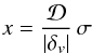 \begin{eqnarray*} x = \frac{\mathcal{D}}{|\delta_v|}\,\sigma \end{eqnarray*}