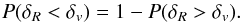 \begin{equation} \label{eq:vsf04} P(\delta_R < \delta_v) = 1 - P(\delta_R > \delta_v). \end{equation}