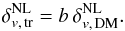 \begin{equation} \label{eq:bias01} \delta_{v,\, \text{tr}}^{\rm NL} = b\, \delta_{v,\, \text{DM}}^{\rm NL}. \end{equation}