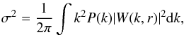 \begin{eqnarray*} \sigma^2=\frac{1}{2\pi}\int k^2P(k)|W(k,r)|^2\text{d} k , \end{eqnarray*}
