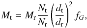 \begin{equation} M_{\rm t}=M_{\rm r} \frac{N_{\rm t}}{N_{\rm r}} \left(\frac{d_{\rm t}}{d_{\rm r}} \right)^2 f_G, \label{scaling coefficient} \end{equation}