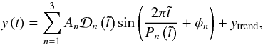 \begin{equation} y \left( t \right) = \sum_{n=1}^{3} A_n \mathcal{D}_n \left( \tilde{t} \right) \sin \left( \frac{2 \pi \tilde{t}}{P_n \left( \tilde{t} \right)} + \phi_n \right) + y_\textrm{trend}, \label{eq:model} \end{equation}