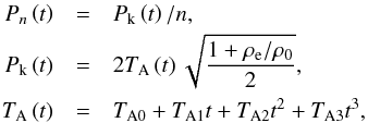 \begin{eqnarray} P_n \left( t \right) &=& P_\textrm{k} \left( t \right)/n, \nonumber \\ P_\textrm{k} \left( t \right) &=& 2 T_\textrm{A} \left( t \right) \sqrt{\frac{1 + \rho_\textrm{e}/\rho_\textrm{0}}{2}}, \nonumber \\ T_\textrm{A} \left( t \right) &=& T_\textrm{A0} + T_\textrm{A1} t + T_\textrm{A2} t^2 + T_\textrm{A3} t^3, \label{eq:pk} \end{eqnarray}