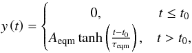 \begin{equation} y \left( t \right) = \left\{ \begin{matrix} 0, & t \le t_\textrm{0} \\ A_\textrm{eqm} \tanh \left( \frac{t-t_\textrm{0}}{\tau_\textrm{eqm}} \right), & t > t_\textrm{0}, \\ \end{matrix}\right. \label{eq:eqm} \end{equation}