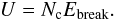 \begin{equation} \label{e_U} U=N_{\rm c} \Ebreak . \end{equation}