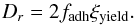 \begin{equation} \label{e_ro} D_r=2 f_{\rm adh} \xiyield . \end{equation}