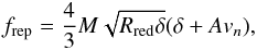 \begin{equation} \label{rep} f_{\rm rep}=\frac{4}{3} M\sqrt{\Rred \delta}(\delta+A v_n) , \end{equation}