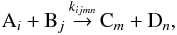 \begin{eqnarray*} {\rm A}_i + {\rm B}_j \arrow^{k_{ijmn}} {\rm C}_m + {\rm D}_n, \end{eqnarray*}