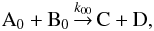 \begin{eqnarray*} {\rm A_0} + {\rm B_0} \arrow^{k_{00}} {\rm C} + {\rm D}, \end{eqnarray*}