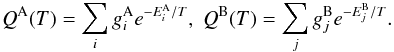 \begin{eqnarray*} Q^{\rm A}(T) = \sum_i g^{\rm A}_i e^{-E^{\rm A}_i/T}, \; Q^{\rm B}(T) = \sum_j g^{\rm B}_j e^{-E^{\rm B}_j/T}. \end{eqnarray*}