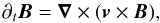 \begin{equation} \label{eq:Faraday0} \partial_{t}\vec{B}=\vec{\nabla}\times(\vec{v}\times\vec{B}), \end{equation}