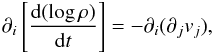 \begin{eqnarray} \label{eq:continuity2} % \partial_{i}\left[\frac{{\rm d}(\log\rho)}{{\rm d}t}\right] = -\partial_{i}(\partial_{j}v_{j}), % \end{eqnarray}