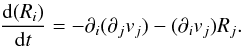 \begin{eqnarray} \label{eq:continuity3} % \frac{{\rm d}(R_{i})}{{\rm d}t} = -\partial_{i}(\partial_{j}v_{j}) - (\partial_{i}v_{j})R_{j}. % \end{eqnarray}