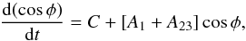 \begin{equation} \label{eq:costhetaCoeff} \frac{{\rm d}(\cos\phi)}{{\rm d}t} = C+ [A_{1}+A_{23}]\cos\phi, \end{equation}