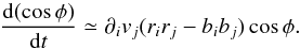 \begin{equation} \label{eq:wf0} \frac{{\rm d}(\cos\phi)}{{\rm d}t} \simeq \partial_{i}v_{j}(r_{i}r_{j}-b_{i}b_{j})\cos\phi. \end{equation}