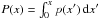 \hbox{$P(x) = \int_0^x p(x') \, \text{d}{ x'}$}