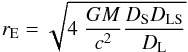 \begin{equation} r_{\rm E} = \sqrt{4 \; \frac{GM}{c^2} \frac{D_{\rm S} D_{\rm LS}}{D_{\rm L}}} \end{equation}