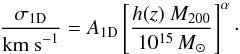 \begin{equation} \label{eq:munari} \frac{\sigma_{\rm 1D}}{\textnormal{km~s}^{-1}}=A_{\rm 1D}\left[\frac{h(z)~M_{200}}{10^{15}\,M_{\odot}}\right]^{\alpha}\cdot \end{equation}