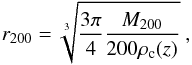 \begin{equation} r_{200} = \sqrt[3]{\frac{3\pi}{4}\frac{M_{200}}{200\rho_{\rm c}(z)}} ~ , \end{equation}