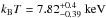 \hbox{$k_{\rm B}T=7.82^{+0.4}_{-0.39}~\rm{keV}$}