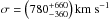\hbox{$\sigma=\left(780_{-360}^{+660}\right)\textnormal{km~s}^{-1}$}