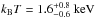 \hbox{$k_{\rm B}T=1.6^{+0.8}_{-0.6}~\textnormal{keV}$}
