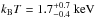 \hbox{$k_{\rm B}T=1.7^{+0.7}_{-0.4}~\textnormal{keV}$}