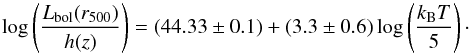 \begin{equation} \label{eq:LT} \textnormal{log}\left(\frac{L_{\rm bol}(r_{500})}{h(z)}\right)=\left(44.33\pm0.1\right)+\left(3.3\pm0.6\right)\textnormal{log}\left(\frac{k_{\rm B}T}{5}\right)\cdot \end{equation}