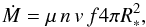 \begin{equation} \dot{M}= \mu \, n \, v \, f 4 \pi R_*^2, \label{eq:mdot} \end{equation}