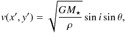\begin{equation} v(x',y') = \sqrt{\frac{G M_\star}{\rho}} \sin i \sin \theta, \label{velocity} \end{equation}