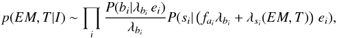 \begin{equation} p(EM, T|I) \sim \prod_{i} \frac{P(b_i|\lambda_{b_i}\,e_i)}{\lambda_{b_i}} P(s_i|\left(f_{a_i}\lambda_{b_i} + \lambda_{s_i}(EM,T)\right)\,e_i ) , \end{equation}