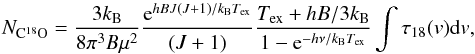 \begin{equation} N_{\rm C^{18}O}=\frac{3k_{\rm B}}{8\pi^3B\mu^2}\frac{{\rm e}^{hBJ(J+1)/k_{\rm B}T_{\rm ex}}}{(J+1)}\frac{T_{\rm ex}+hB/3k_{\rm B}}{1-{\rm e}^{-h\nu/k_{\rm B}T_{\rm ex}}}\int\tau_{18}(v){\rm d}v, \end{equation}