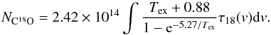 \begin{equation} N_{\rm C^{18}O}=2.42\times10^{14}\int\frac{T_{\rm ex}+0.88}{1-{\rm e}^{-5.27/T_{\rm ex}}}\tau_{18}(v){\rm d}v . \end{equation}
