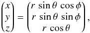 \begin{equation} \begin{pmatrix} x \\ y \\ z \end{pmatrix} = \begin{pmatrix} r\,\sin\theta\,\cos\phi \\ r\,\sin\theta\,\sin\phi \\ r\,\cos\theta \end{pmatrix} , \end{equation}