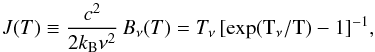 \appendix \setcounter{section}{1} \begin{equation} J(T)\equiv\frac{c^2}{2k_{\rm B}\nu^2}\,B_\nu(T)=T_\nu\,[\exp(\rm T_\nu/ T)-1]^{-1} \label{eq:j(t)} , \end{equation}