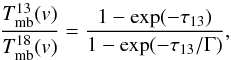\begin{equation} \frac{T^{13}_\mathrm{mb}(v)}{T^{18}_\mathrm{mb}(v)} = \frac{1-\exp({-\tau_{13}})}{1-\exp({-\tau_{13}/\Gamma})} \label{eq:tau13_18} , \end{equation}