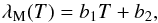 \begin{equation} \lambda_{\text{M}}(T) = b_1 T + b_2 , \end{equation}