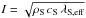 \hbox{$I=\sqrt{\rho_{\text{S}}\,c_{\text{S}}\,\lambda_{\text{S,eff}}}$}
