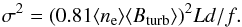 \begin{equation} \sigma^2 = (0.81\langle n_{\rm e} \rangle \langle B_{\rm turb}\rangle)^2 Ld/f. \label{Eq:RMdisp} \end{equation}