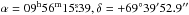 \hbox{$\alpha=09^\text{h} 56^\text{m} 15\fs39, \delta=+69\degr 39\arcmin 52.9\arcsec$}