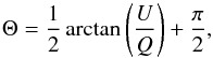 \begin{equation} \Theta = \frac{1}{2}\arctan \left(\frac{U}{Q}\right) + \frac{\pi}{2}, \end{equation}