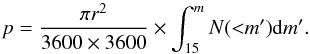 \begin{equation} p = \frac{\pi r^2}{3600\times3600} \times \int^m_{15} N({<}m^{\prime}) {\rm d}m^{\prime}. \end{equation}