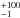 \hbox{$^{+100}_{-1}$}