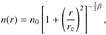 \begin{eqnarray} n(r)= n_0\left[1+\left(\frac{r}{r_{\rm c}}\right)^2\right]^{-\frac{3}{2}\beta} , \end{eqnarray}