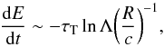 \begin{equation} \frac{{\rm d}E}{{\rm d}t} \sim -\tau_{\rm T}\ln{ \Lambda}{\left ( \frac{R}{c} \right )}^{-1} \label{eq:culrate} , \end{equation}