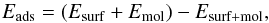 \begin{equation} E_{\rm ads} = (E_{\rm surf} + E_{\rm mol}) - E_{\rm surf+mol}, \end{equation}