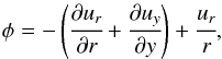\begin{eqnarray} \label{4} \phi = - \left(\cfrac{\partial u_r}{\partial r} + \cfrac{\partial u_y}{\partial y}\right) + \cfrac{u_r}{r}, \end{eqnarray}