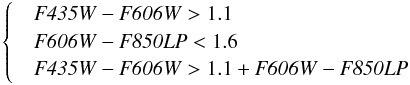 \begin{eqnarray*} \begin{cases} & {{\it F435W} - {\it F606W} > 1.1} \\ & {{\it F606W} - {\it F850LP} < 1.6} \\ & {{\it F435W} - {\it F606W} > 1.1 + {\it F606W} - {\it F850LP}} \end{cases} \end{eqnarray*}